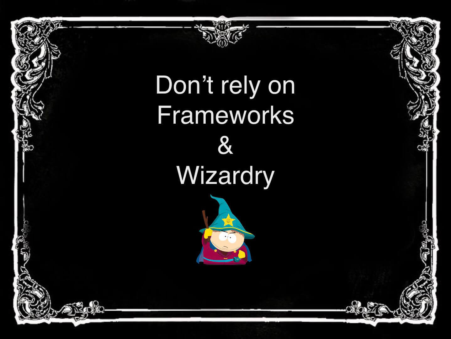Daniel Khan thinks you shouldn't rely on frameworks and wizardry